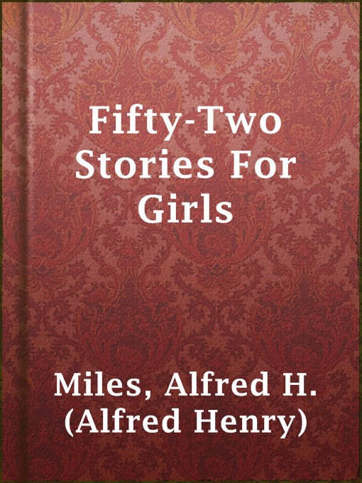 Title details for Fifty-Two Stories For Girls by Alfred H. (Alfred Henry) Miles - Available